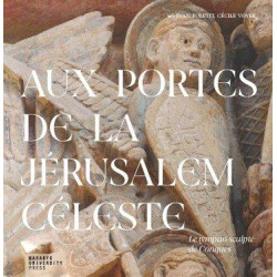 Aux portes de la Jérusalem Céleste - Le tympan sculpté de Conques