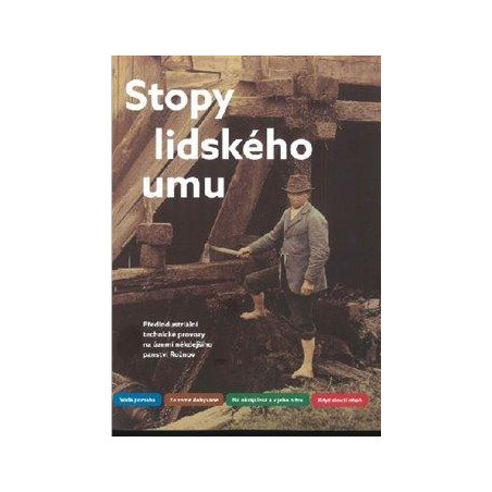 Stopy lidského umu - Předindustriální technické provozy na území někdejšího panství Rožnov