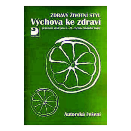 Zdravý životní styl - Výchova ke zdraví - Autorská řešení - pracovní sešit pro 6. - 9. ročník základní školy