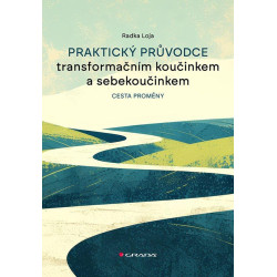Praktický průvodce transformačním koučinkem a sebekoučinkem - Cesta proměny