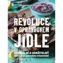 Revoluce v opravdovém jídle - Radikální a udržitelný přístup ke zdravému stravování