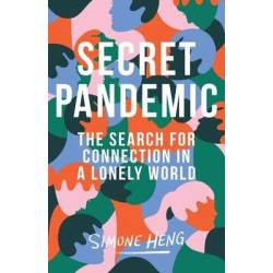 Secret Pandemic : The Search for Connection in a Lonely World