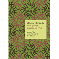Ztraceni v terrapolis. Antropologie - Dromologie - Víra