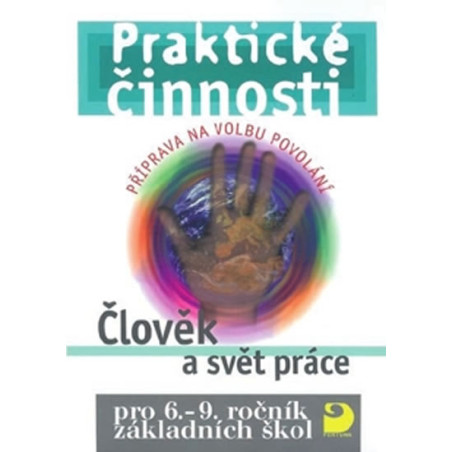 Člověk a svět práce – příprava na volbu povolání pro 6. – 9. r. ZŠ - Praktické činnosti