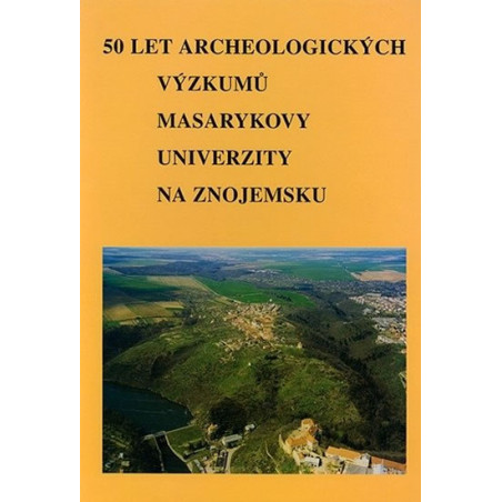 50 let archeologických výzkumů Masarykovy univerzity na Znojemsku. 50 Jahre archäologischer Forschungen der Masaryk-Universi