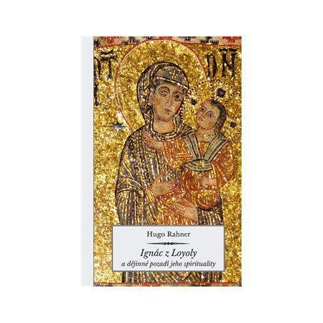 Ignác z Loyoly a dějinné pozadí jeho spirituality