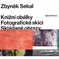 Zbyněk Sekal - Knižní obálky * Fotografické skici * Skládané obrazy