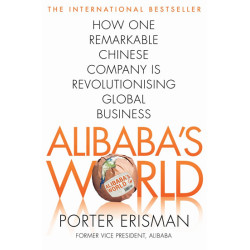 Alibaba´s World - How a remarkable Chinese Company is Changing the face of Global Business