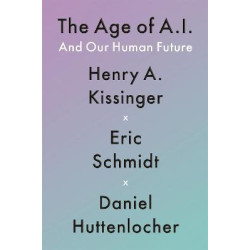 The Age of AI : And Our Human Future