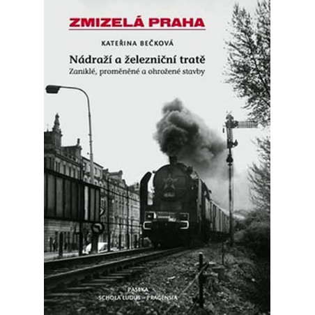 Zmizelá Praha - nádraží a železniční tratě