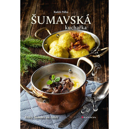 Šumavská kuchařka - Krásy Šumavy na talíři