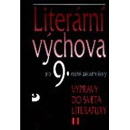 Literární výchova pro 9. ročník základní školy - Výpravy do světa literatury II.