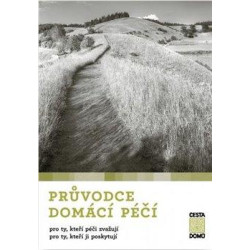 Průvodce domácí péčí pro ty, kteří péči zvažují, pro ty, kteří ji poskytují