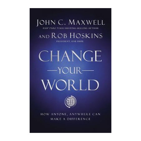 Change Your World : How Anyone, Anywhere Can Make a Difference