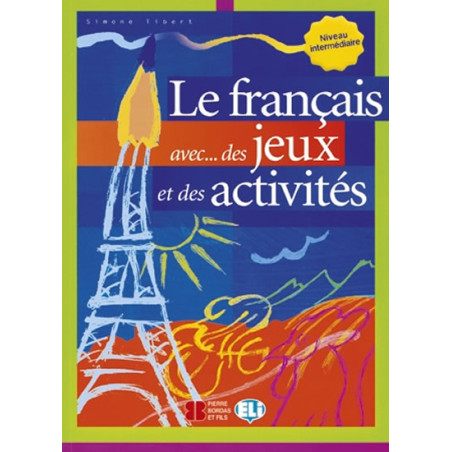 Le français avec... des jeux et des activités - Niveau intermédiaire