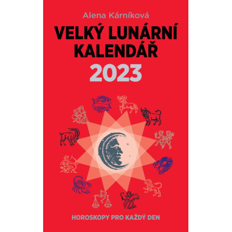 Velký lunární kalendář 2023 aneb Horoskopy pro každý den