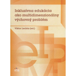 Inkluzívna edukácia ako multidimenzionálny výchovný problém