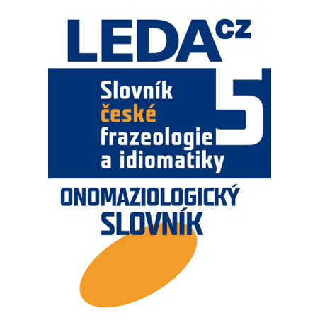 Slovník české frazeologie a idiomatiky 5 Onomaziologický slovník