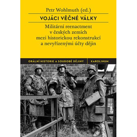 VojÃ¡ci vÄ›ÄnÃ© vÃ¡lky - MilitÃ¡rnÃ­ reenactment v ÄeskÃ½ch zemÃ­ch mezi historickou rekonstrukcÃ­ a nevyÅ™Ã­zenÃ½mi ÃºÄty dÄ