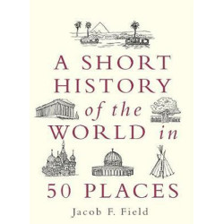 A Short History of the World in 50 Place