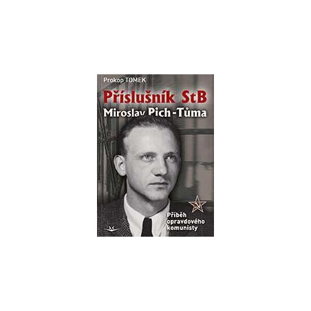 Příslušník StB Miroslav Pich-Tůma: Příběh opravdového komunisty