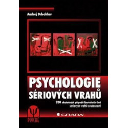 Psychologie sériových vrahů - 200 skutečných případů brutálních činů sériových vrahů současnosti