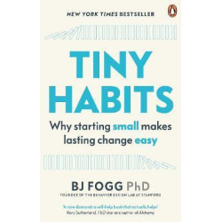 Tiny Habits : Why Starting Small Makes Lasting Change Easy