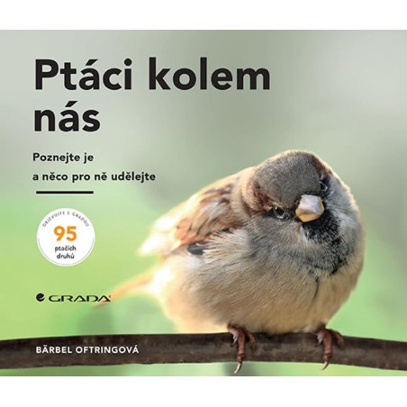 Ptáci kolem nás - Poznejte je a něco pro