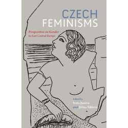 Czech Feminisms: Perspectives on Gender in East Central Europe
