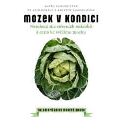 Mozek v kondici - Netušená síla střevních mikrobů a cesta ke svěžímu mozku