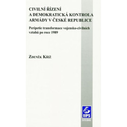 Civilní řízení a demokratická kontrola armády v České republice: Peripetie transformace vojensko-civilních vztahů po r