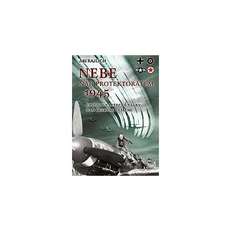 Nebe nad protektorátem 1945. Epizody z letecké války nad českými zeměmi