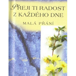 Přeji ti radost z každého dne - Malá přání
