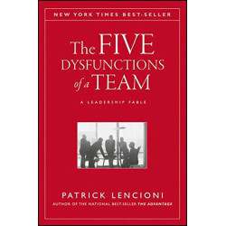 The Five Dysfunctions of a Team: A Leadership Fable