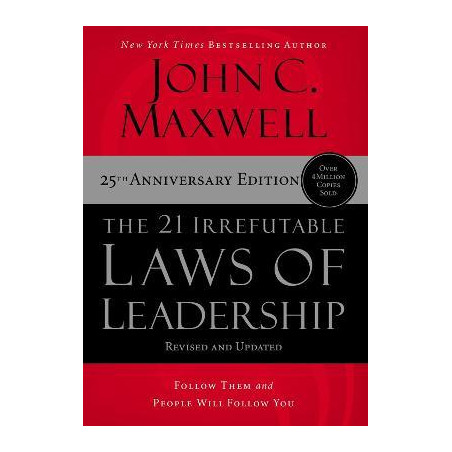 The 21 Irrefutable Laws of Leadership: Follow Them and People Will Follow You