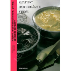 Receptury pro cukrářskou výrobu - Náplně, modelovací hmoty, polevy, upravené suroviny