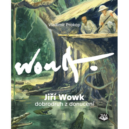 Jiří Wowk, dobrodruh z donucení