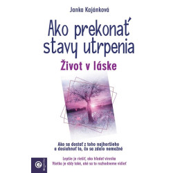 Ako prekonať stavy utrpenia - Život v láske
