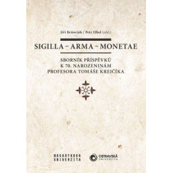 Sigilla - arma - monetae: Sborník příspěvků k 70. narozeninám profesora Tomáše Krejčíka