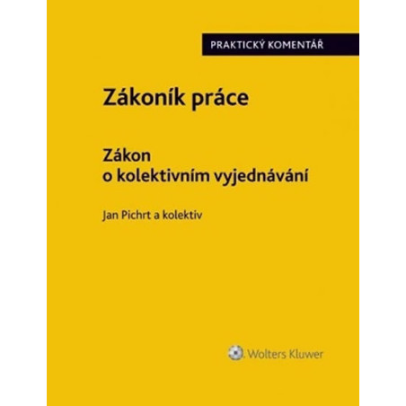 Zákoník práce - Zákon o kolektivním vyjednávání: Praktický komentář