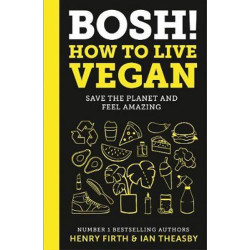 BOSH! How to Live Vegan