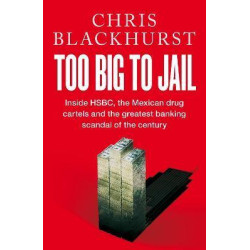 Too Big to Jail : Inside HSBC, the Mexican drug cartels and the greatest banking scandal of the century