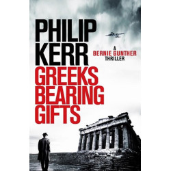 Greeks Bearing Gifts : Bernie Gunther Thriller