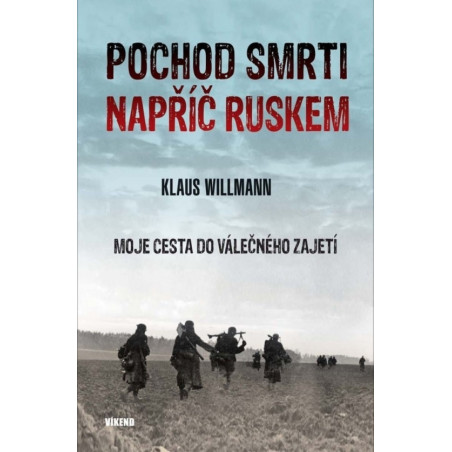 Pochod smrti napříč Ruskem - Moje cesta do válečného zajetí