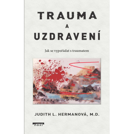 Trauma a uzdravení - Jak se vypořádat s traumatem