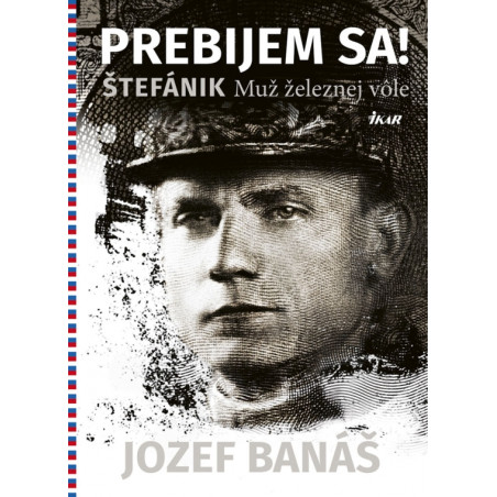 Prebijem sa! - Štefánik. Muž železnej vôle