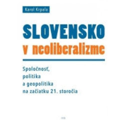 Slovensko v neoliberalizme – Spoločnosť, politika a geopolitka na začiatku 21. storočia
