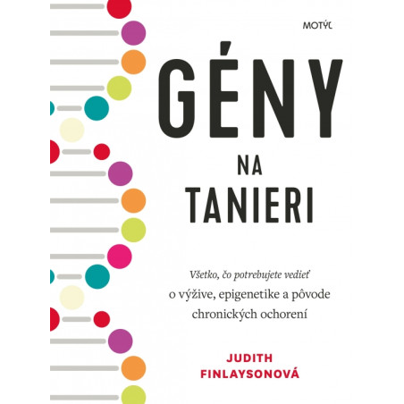 GÉNY NA TANIERI. Všetko, čo potrebujete vedieť o výžive, epigenetike a pôvode chronických ochorení