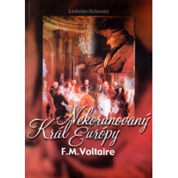 Nekorunovaný kráľ Európy F.M.Voltaire