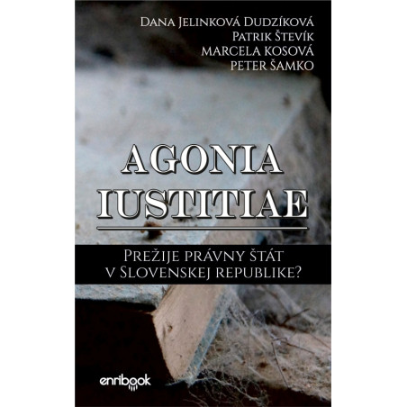 Agonia iustitiae - Prežije právny štát v Slovenskej republike?